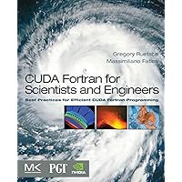 CUDA Fortran for Scientists and Engineers: Best Practices for Efficient CUDA Fortran Programming CUDA Fortran for Scientists and Engineers: Best Practices for Efficient CUDA Fortran Programming Paperback Kindle