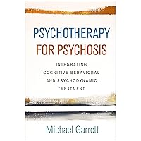 Psychotherapy for Psychosis: Integrating Cognitive-Behavioral and Psychodynamic Treatment Psychotherapy for Psychosis: Integrating Cognitive-Behavioral and Psychodynamic Treatment Hardcover eTextbook