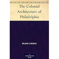 The Colonial Architecture of Philadelphia The Colonial Architecture of Philadelphia Kindle Hardcover Paperback MP3 CD Library Binding