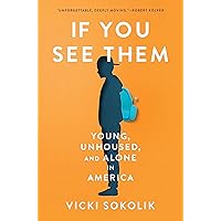 If You See Them: Young, Unhoused, and Alone in America If You See Them: Young, Unhoused, and Alone in America Hardcover Audible Audiobook Kindle