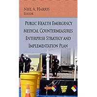 Public Health Emergency Medical Countermeasures Enterprise Strategy and Implementation Plan (Public Health in the 21st Century) Public Health Emergency Medical Countermeasures Enterprise Strategy and Implementation Plan (Public Health in the 21st Century) Hardcover Paperback