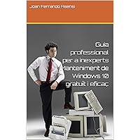 Guia professional per a inexperts Manteniment de Windows 10 gratuït i eficaç (Catalan Edition)