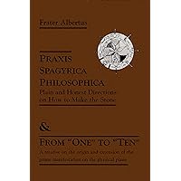 Praxis Spagyrica Philosophica Ot Plain and Honest Directions on How to Make the Stone: & From 