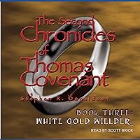 White Gold Wielder: The Second Chronicles of Thomas Covenant, Book 3 White Gold Wielder: The Second Chronicles of Thomas Covenant, Book 3 Audible Audiobook Kindle Mass Market Paperback Hardcover Paperback Audio CD