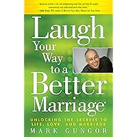 Laugh Your Way to a Better Marriage: Unlocking the Secrets to Life, Love, and Marriage Laugh Your Way to a Better Marriage: Unlocking the Secrets to Life, Love, and Marriage Paperback Kindle Hardcover