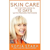Skin Care - Get Better Skin in 10 Days with Proven Methods (Acne, Skin Care, Skin Care Natural, Anti Ageing, Aging Treatment, Younger)