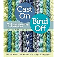 Cast On, Bind Off: 54 Step-by-Step Methods; Find the perfect start and finish for every knitting project Cast On, Bind Off: 54 Step-by-Step Methods; Find the perfect start and finish for every knitting project Spiral-bound Kindle