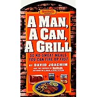 A Man, a Can, a Grill: 50 No-Sweat Meals You Can Fire Up Fast: A Cookbook A Man, a Can, a Grill: 50 No-Sweat Meals You Can Fire Up Fast: A Cookbook Board book Kindle Hardcover