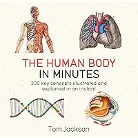 The Human Body in Minutes [Paperback] [May 04, 2017] TOM JACKSON The Human Body in Minutes [Paperback] [May 04, 2017] TOM JACKSON Paperback Kindle