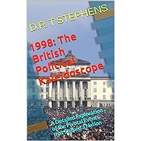 1998: The British Political Kaleidoscope: A Detailed Exploration of the Pivotal Events that Shaped a Nation