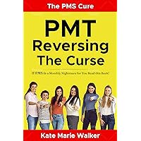 The PMS Cure: PMT Reversing The Curse : If PMS is a monthly nightmare for You, read this book! The PMS Cure: PMT Reversing The Curse : If PMS is a monthly nightmare for You, read this book! Kindle Paperback