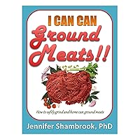 I CAN CAN GROUND MEATS!!: How to safely grind and home can ground meats to stock your food storage pantry with flavorful and nutritious loose ground meats (Frugal Living Series Book 4) I CAN CAN GROUND MEATS!!: How to safely grind and home can ground meats to stock your food storage pantry with flavorful and nutritious loose ground meats (Frugal Living Series Book 4) Kindle