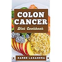 COLON CANCER DIET COOKBOOK : Illustrated Guide To Disease-Specific Nutrition, Recipes, Substitutions, Allergy-Friendly Options, Meal Planning, Preparation Tips, And Holistic Health COLON CANCER DIET COOKBOOK : Illustrated Guide To Disease-Specific Nutrition, Recipes, Substitutions, Allergy-Friendly Options, Meal Planning, Preparation Tips, And Holistic Health Kindle Paperback