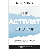 The Activist Director: Lessons from the Boardroom and the Future of the Corporation (Columbia Business School Publishing) The Activist Director: Lessons from the Boardroom and the Future of the Corporation (Columbia Business School Publishing) Hardcover Kindle Paperback