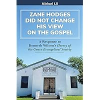 Zane Hodges Did Not Change His View on the Gospel: A Response to Kenneth Wilson’s Heresy of the Grace Evangelical Society Zane Hodges Did Not Change His View on the Gospel: A Response to Kenneth Wilson’s Heresy of the Grace Evangelical Society Kindle Paperback