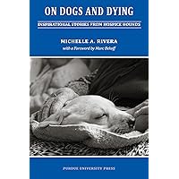 On Dogs and Dying: Stories of Hospice Hounds (New Directions in the Human-Animal Bond) On Dogs and Dying: Stories of Hospice Hounds (New Directions in the Human-Animal Bond) Paperback Kindle