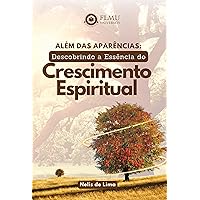Além das Aparências: Descobrindo a Essência do Crescimento Espiritual: Crescimento Espiritual (Portuguese Edition)