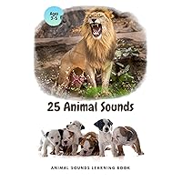 25 ANIMAL SOUNDS Learning Book: Noisy Baby Animal Book For Kids (My First Animal), Toddlers Touch and Feel Ages 3-5 25 ANIMAL SOUNDS Learning Book: Noisy Baby Animal Book For Kids (My First Animal), Toddlers Touch and Feel Ages 3-5 Kindle Paperback