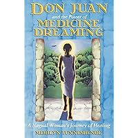 Don Juan and the Power of Medicine Dreaming: A Nagual Woman's Journey of Healing Don Juan and the Power of Medicine Dreaming: A Nagual Woman's Journey of Healing Paperback Kindle