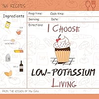 I Choose Low-Potassium Living: Reach 365 Happy And Healthy Days! [Low Potassium Recipes, Low Potassium Cookbook, Hyperkalemia Cookbook, Low Potassium Diet ... [Volume 12] (I Choose Healthy Living) I Choose Low-Potassium Living: Reach 365 Happy And Healthy Days! [Low Potassium Recipes, Low Potassium Cookbook, Hyperkalemia Cookbook, Low Potassium Diet ... [Volume 12] (I Choose Healthy Living) Kindle Paperback
