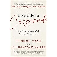 Live Life in Crescendo: Your Most Important Work Is Always Ahead of You (The Covey Habits Series) Live Life in Crescendo: Your Most Important Work Is Always Ahead of You (The Covey Habits Series) Hardcover Audible Audiobook Kindle Paperback Mass Market Paperback