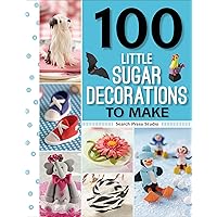 100 Little Sugar Decorations to Make (100 Little Gifts to Make) 100 Little Sugar Decorations to Make (100 Little Gifts to Make) Kindle Paperback