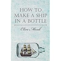 How to Make a Ship in a Bottle How to Make a Ship in a Bottle Kindle Hardcover Paperback