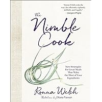 The Nimble Cook: New Strategies for Great Meals That Make the Most of Your Ingredients The Nimble Cook: New Strategies for Great Meals That Make the Most of Your Ingredients Kindle Hardcover