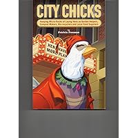 City Chicks: Keeping Micro-flocks of Chickens as Garden Helpers, Compost Makers, Bio-reyclers, and Local Food Producers City Chicks: Keeping Micro-flocks of Chickens as Garden Helpers, Compost Makers, Bio-reyclers, and Local Food Producers Perfect Paperback Paperback Kindle