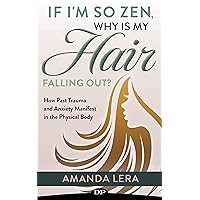 If I'm so Zen, Why Is My Hair Falling Out?: How Past Trauma and Anxiety Manifest in the Physical Body If I'm so Zen, Why Is My Hair Falling Out?: How Past Trauma and Anxiety Manifest in the Physical Body Kindle Audible Audiobook Paperback