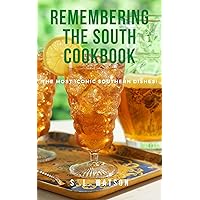 Remembering The South Cookbook: The Most Iconic Southern Dishes! (Southern Cooking Recipes) Remembering The South Cookbook: The Most Iconic Southern Dishes! (Southern Cooking Recipes) Kindle Paperback