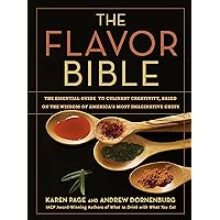 The Flavor Bible: The Essential Guide to Culinary Creativity, Based on the Wisdom of America's Most Imaginative Chefs The Flavor Bible: The Essential Guide to Culinary Creativity, Based on the Wisdom of America's Most Imaginative Chefs Hardcover Kindle Spiral-bound Paperback