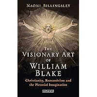 The Visionary Art of William Blake: Christianity, Romanticism and the Pictorial Imagination The Visionary Art of William Blake: Christianity, Romanticism and the Pictorial Imagination Kindle Hardcover