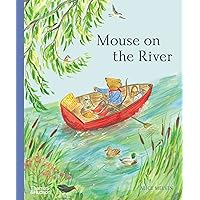 Mouse on the River: A Journey Through Nature (Mouse’s Adventures) Mouse on the River: A Journey Through Nature (Mouse’s Adventures) Hardcover