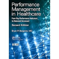 Performance Management in Healthcare: From Key Performance Indicators to Balanced Scorecard (HIMSS Book) Performance Management in Healthcare: From Key Performance Indicators to Balanced Scorecard (HIMSS Book) Kindle Hardcover Paperback