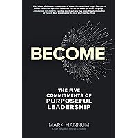 Become: The Five Commitments of Purposeful Leadership Become: The Five Commitments of Purposeful Leadership Kindle Audible Audiobook Hardcover