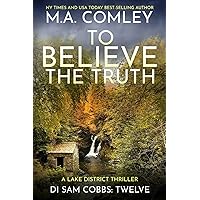 To Believe The Truth: A Lake District Thriller (DI Sam Cobbs)