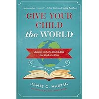 Give Your Child the World: Raising Globally Minded Kids One Book at a Time Give Your Child the World: Raising Globally Minded Kids One Book at a Time Kindle Paperback Audible Audiobook Audio CD