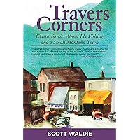 Travers Corners: Classic Stories about Fly Fishing and a Small Montana Town Travers Corners: Classic Stories about Fly Fishing and a Small Montana Town Paperback Kindle Audible Audiobook Hardcover