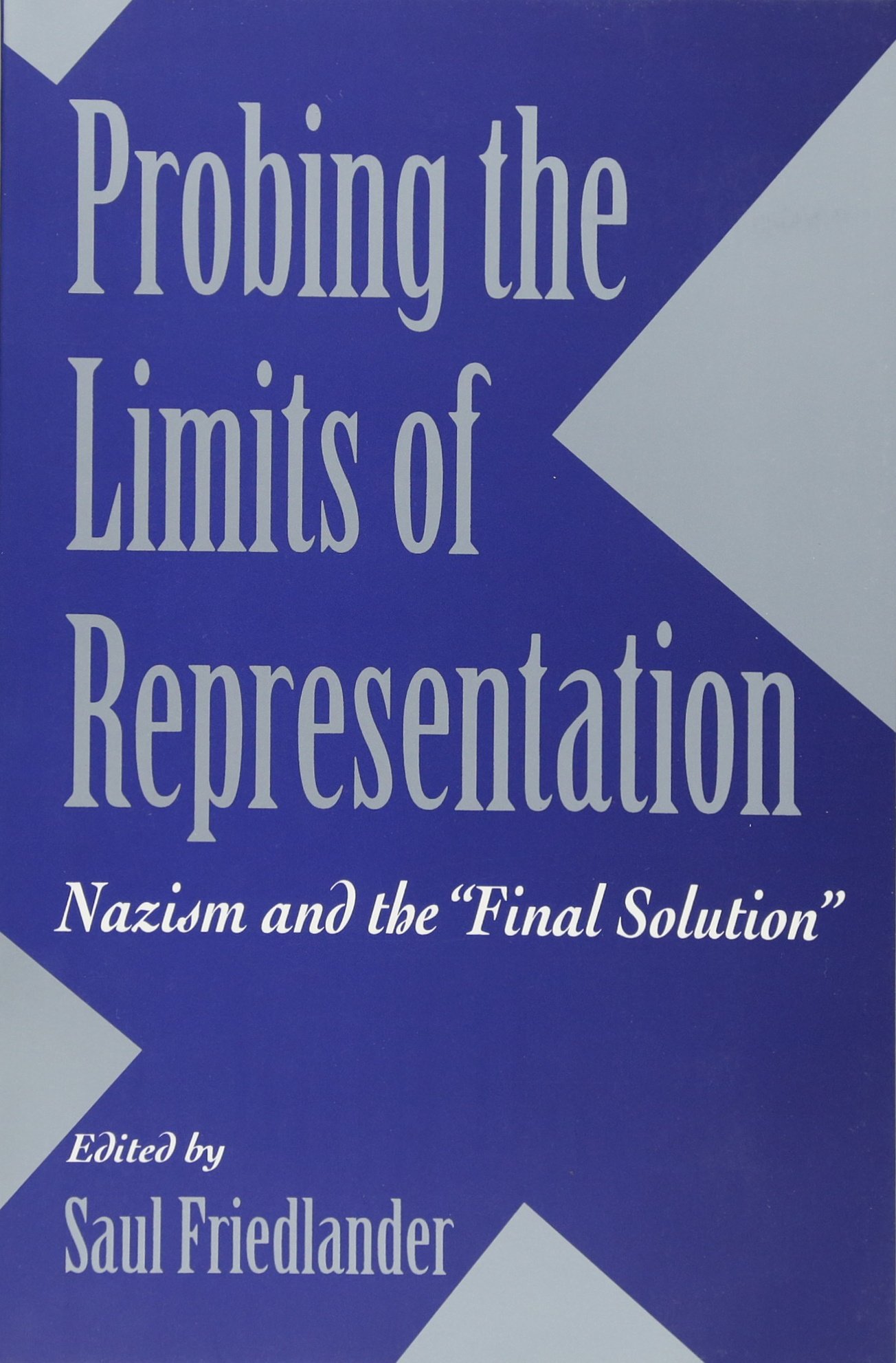 Probing the Limits of Representation: Nazism and the “Final Solution”