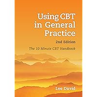 Using CBT in General Practice: The 10 Minute Consultation Using CBT in General Practice: The 10 Minute Consultation Kindle Paperback