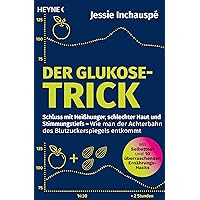 Der Glukose-Trick: Schluss mit Heißhunger, schlechter Haut und Stimmungstiefs – Wie man der Achterbahn des Blutzuckerspiegels entkommt - Mit Selbsttest ... Ernährungs-Hacks (German Edition)