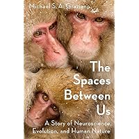 The Spaces Between Us: A Story of Neuroscience, Evolution, and Human Nature The Spaces Between Us: A Story of Neuroscience, Evolution, and Human Nature Hardcover Kindle Audible Audiobook