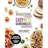 The Wholesome Yum Easy Keto Carboholics' Cookbook: 100 Low Carb Comfort Food Recipes. 10 Ingredients Or Less.