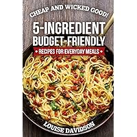 Cheap and Wicked Good!: 5-Ingredient Budget-Friendly Recipes for Everyday Meals (Simple and Easy Budget Meals) Cheap and Wicked Good!: 5-Ingredient Budget-Friendly Recipes for Everyday Meals (Simple and Easy Budget Meals) Paperback Kindle