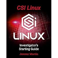 CSI Linux: Investigator's Starting Guide CSI Linux: Investigator's Starting Guide Paperback Kindle