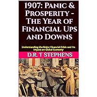 1907: Panic & Prosperity - The Year of Financial Ups and Downs: Understanding the Major Financial Crisis and Its Impact on Global Economy (The Human Age ... Events that Shaped the Modern World)