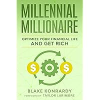 Millennial Millionaire: Optimize Your Financial Life and Get Rich Millennial Millionaire: Optimize Your Financial Life and Get Rich Kindle Paperback