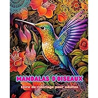 Mandalas d'oiseaux Livre de coloriage pour adultes Dessins anti-stress pour encourager la créativité: Images mystiques d'oiseaux pour soulager le stress et équilibrer l'esprit (French Edition)