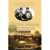 The Last Full Measure: The Life and Death of the First Minnesota Volunteers The Last Full Measure: The Life and Death of the First Minnesota Volunteers Paperback Kindle Hardcover
